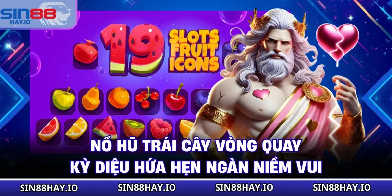 Nổ Hũ Trái Cây Vòng Quay Kỳ Diệu Hứa Hẹn Ngàn Niềm Vui Nổ Hũ Trái Cây Vòng Quay Kỳ Diệu Hứa Hẹn Ngàn Niềm Vui